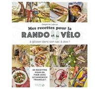 Mes recettes pour la rando et le vélo - A glisser dans son sac à dos Delphine Lebrun (Auteur), Claire Payen (Photographie)