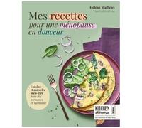 Mes Recettes Pour Une Ménopause En Douceur - Cuisine Et Bien-Être Pour Des Hormones En Harmonie