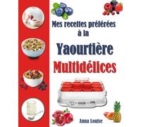 Mes recettes préférées à la Yaourtière Multidélices