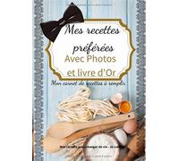 Mes recettes préférées - Avec Photos et Livre d'Or : Mon Carnet de Recettes à remplir, vierge: Livre de cuisine à compléter / Cahier de recettes ... meilleures recettes familiales / idée cadeau