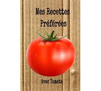 Mes Recettes Préférées avec Tomate: Livre de Recettes à compléter. Carnet pour 150 recettes. Mon cahier de recettes de famille. Cuisine à remplir et personaliser. Simplissime.