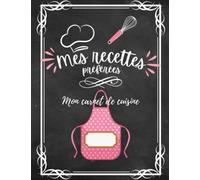 Mes recettes préférées (Cahier de Recettes à Remplir avec vos 100 recettes favorites): Cahier de Cuisine personnalisé - Ecrivez vos 100 recettes ... Notes pour 100 recettes idée cadeau cuisine