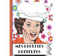 Mes Recettes préférées - Cahier de recettes Grand format à remplir soi même - Cahier de recettes à remplir entrée plat dessert: Cahier de 200 recettes ... - Cahier Vintage de 200 recettes à remplir