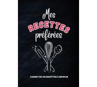 Mes recettes préférées : Carnet de 125 recettes à remplir et un tableau équivalences aide mémoire - A5