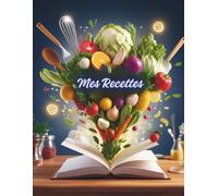 Mes Recettes préférées - Carnet de recettes grand format A4 à remplir avec vos 100 recettes adorées
