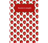 Mes recettes préférer - Livre de recettes à remplir: Cahier de recette vierge à remplir - 100 recettes. 15,24 x 22,86 cm, 6 X 9 Pouce, Format A5. Couverture Fraise