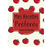 Mes Recettes Préférés: Livre de Recettes | Carnet de cuisine pour écrire ses recettes | Avec Sommaire | Cahier à remplir | Pour 100 recettes | Grand format, 21,6 x 28 cm 8,5x11 pouces.