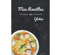 Mes recettes sans gluten: Carnet de recettes sans gluten à remplir | Sans gluten | format 17 x 25 cm Idéal pour livre de cuisine | Contient des fiches simples à remplir