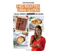 Zoé NoGluten - Mes recettes sans gluten: Faciles, rapides et absolument délicieuses