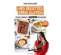 Mes recettes sans gluten - Nouvelle édition Faciles, rapides & absolument délicieuses - Zoé NoGluten - Marabout - broché - Guide