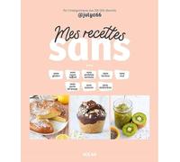 Mes recettes "sans" - sucre, gluten, culpabilité