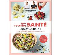 Mes Recettes Santé Anti-Cancer - 20 Aliments Phares & 50 Délicieuses Recettes