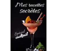 Mes recettes secrètes - Spécial Cocktail: Conçu pour noter ses créations. 12 recettes proposées. Belle idée de cadeau pour les créatrices et amatrices de cocktail