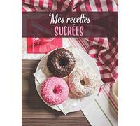 Mes Recettes Sucrées: Mon carnet de recette à desserts | 100 recettes de gâteaux et desserts à remplir | Donuts rose et blanc