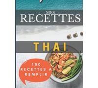 Mes recettes Thai: 100 fiches à remplir : Livre recette pad thai