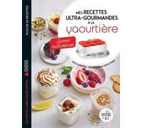 Mes Recettes Ultra-Gourmandes À La Yaourtière - Spécial Multidélices