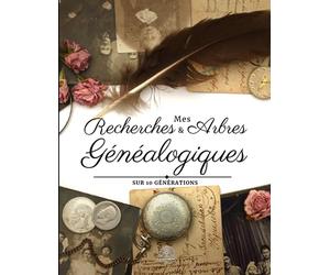 Mes Recherches et Arbres Généalogiques Sur 10 Générations: Carnet de généalogie à remplir pour partir à la recherche des vos origines. Reconstituer, ... mémoires de vos ancêtres à votre descendance
