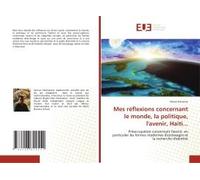 Mes Réflexions Concernant Le Monde, La Politique, L'avenir, Haiti...