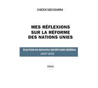 Mes Réflexions Sur La Réforme Des Nations Unies: Élection Du Nouveau Secrétaire Général (2027-2031)