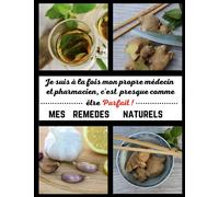 Mes remèdes naturels: Carnet de préparation pour 140 remèdes de grand-mère fait maison à compléter pour adopter un mode de vie sain et se soigner naturellement (DIY)