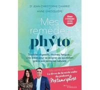 Mes Remèdes Phyto - Troubles Digestifs, Rhumes, Fatigue - Un Bible Pour Se Soigner Au Quotidien Grâce Aux Remèdes Naturels