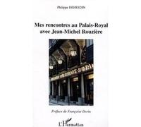 Philippe Dehesdin – Mes rencontres au Palais-Royal avec Jean-Michel Rouzière – Entretien – Broché