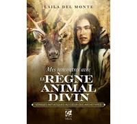 Mes rencontres avec le règne animal divin - Voyages initiatique au coeur des archétypes Laila Del Monte (Auteur)