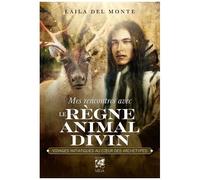 Mes Rencontres Avec Le Règne Animal Divin - Voyages Initiatiques Au Coeur Des Archétypes
