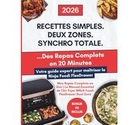 Mes Repas Complets en Duo | Le Manuel Essentiel de l'Air Fryer NINJA Foodi FlexDrawer Dual Zone: RECETTES SIMPLES. DEUX ZONES. SYNCHRO TOTALE. ... et Cuisinez Sainement en Moins de 30 Minutes.
