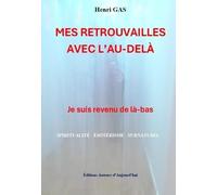 Mes retrouvailles avec l’au-delà : Je suis revenu de là-bas