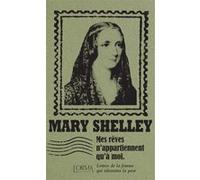 Mes rêves n'appartiennent qu'à moi - Lettres de la femme qui Mary (Wollstonecraft) Shelley (Auteur), Marco Federici Solari (Auteur), Delphine Ménage (Traduction)