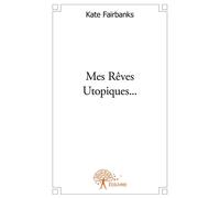 Mes Rêves Utopiques ... - Kate Fairbanks - Edilivre-Aparis - broché - Livre