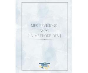 Mes Révisions Avec La Méthode des J: Agenda à remplir avec les J déjà inscrits sur le planning. Méthodes de Travail et de Révisions pour Exceller aux Examens. Méthode Confirmée Pour les Etudes.