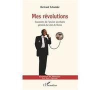 Mes révolutions Souvenirs de l'ancien secrétaire général du Club de Rome - Bertrand Schneider - L'harmattan - broché - Témoignage