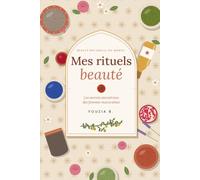 MES RITUELS BEAUTÉ: Les secrets ancestraux des femmes marocaines