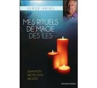 Mes rituels de magie des îles Serge Arias (Auteur)
