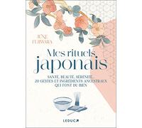 Mes rituels japonais: Santé, beauté, sérénité... 20 gestes et ingrédients ancestraux qui font du bien