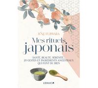 Mes rituels japonais Santé, beauté, sérénité... 20 gestes et ingrédients ancestraux qui font du bien - June Fujiwara - Leduc S. - broché - Guide