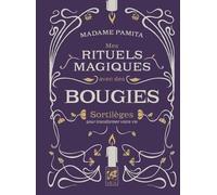 Mes Rituels Magiques Avec Des Bougies - Sortilèges Pour Transformer Votre Vie