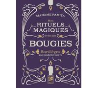 Mes Rituels Magiques Avec Des Bougies - Sortilèges Pour Transformer Votre Vie