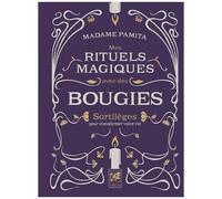 Mes Rituels Magiques Avec Des Bougies - Sortilèges Pour Transformer Votre Vie