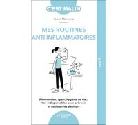 Mes routines anti-inflammatoires, c'est malin !: Alimentation, sport, hygiène de vie… Vos indispensables pour prévenir et soulager les douleurs