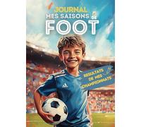 MES SAISONS DE FOOT: Journal et album pour joueurs en championnat - Résultats, progrès, indications - Livre football enfants et ados - Apporte Confiance en soi -