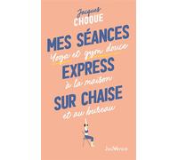 Mes séances express sur chaise Yoga et gym douce à la maison et au bureau - Jacques Choque - Jouvence - broché - Guide