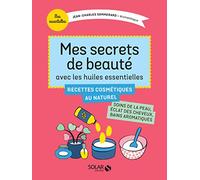 Mes secrets de beauté avec les huiles essentielles
