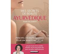 Mes Secrets De Beauté Ayurvédique - Principes, Produits, Recettes Pour Une Beauté Naturelle