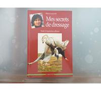 Mes secrets de dressage : traite d'equitation efficace