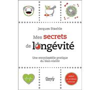 Mes secrets de longévité - Une encyclopédie pratique du bien-vieillir