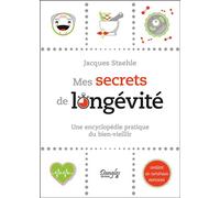 Mes secrets de longévité - Une encyclopédie pratique du bien-vieillir - Jacques Staehle - Dangles - broché - Guide