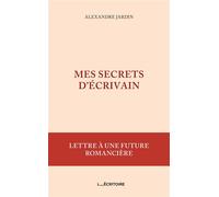 Mes secrets d'écrivain Lettre à une future romancière - Alexandre Jardin - L'Ecritoire - broché - Essai